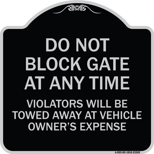 Parking Do Not Block Gate Anytime Violators Towed Away Vehicle Owners Alum, 18" x 18", BS-1818-23363